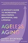Ageless Aging: A Woman's Guide to I