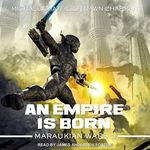 An Empire Is Born: Maraukian War Series, Book 3