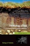 The Biology of Soil: A Community and Ecosystem Approach (Biology of Habitats)