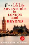 More Late Life Adventures in London and Beyond: 2