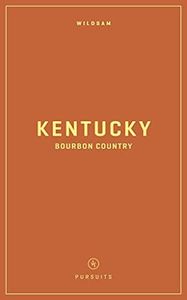 Wildsam Field Guides: Kentucky Bourbon Country (Wildsam American Pursuits)