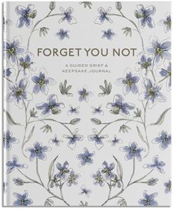 Forget You Not: A Guided Grief Journal & Keepsake for Navigating Life Through Loss