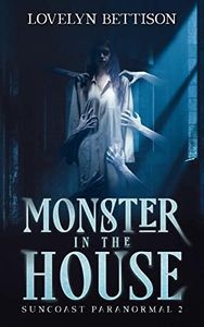 Monster in the House: A Paranormal Suspense Novel (Suncoast Paranormal Book 2)