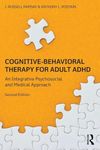 Cognitive-Behavioral Therapy for Adult ADHD: An Integrative Psychosocial and Medical Approach