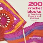 200 Crochet Blocks For Blankets, Throws And Afghans: Crochet Squares to Mix-and-Match