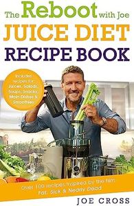 The Reboot with Joe Juice Diet Recipe Book: Over 100 recipes inspired by the film 'Fat, Sick & Nearly Dead'
