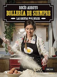 Bollería de siempre: Las recetas más dulces (Cocina)