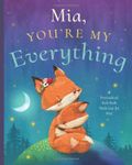 Mia, You’re My Everything: A Personalized Kids Book Just for Mia! (Personalized Children’s Book Gift for Baby Showers and Birthdays)