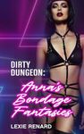 Anna's Bondage Fantasies: First Time BDSM (Dirty Dungeon Book 2)