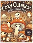 Cozy Cuteness: Mushrooms at Play: All Ages coloring book, Big, Bold, & Easy. Perfect for Children, Adults, and seniors, Easy coloring, Cozy coloring, Big pages, 50 images, single - sided pages, Plus BONUS PAGES