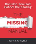 Solution-Focused School Counseling: The Missing Manual