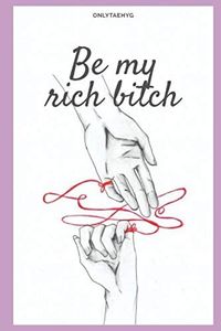 Be my rich bitch
