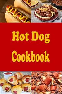 Hot Dog Cookbook (Lunch Menu Cookbook 2)