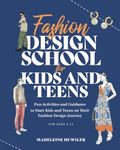 Fashion design school for kids and teens: The ultimate guide for young fashion lovers!