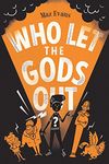 Who Let the Gods Out?: the first EPIC adventure in Maz Evans's laugh-out-loud hilarious series