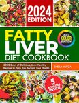 FATTY LIVER DIET COOKBOOK: 2000 Days of Delicious, Liver-Healthy Recipes to Help You Reclaim Your Health