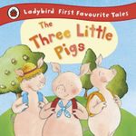 Three Little Pigs: Ladybird First Favourite Tales, The