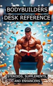 Bodybuilders Desk Reference for Steroids, Supplements, and Enhancers: Covers a wide range of steroids, from Testosterone, Trenbolone, and Nandrolone, to supplements and other enhancers.: 41