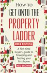 How to get onto the property ladder: A first-time buyer’s guide to financing and finding your first home