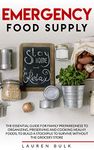 EMERGENCY FOOD SUPPLY: The Essential Guide for Family Preparedness to Organizing, Preserving and Cooking Healthy Foods, to Build a Stockpile to Survive Without the Grocery Store