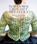 Top-Down Crochet Sweaters: Fabulous Patterns With Perfect Fit