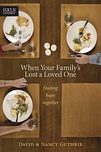 When Your Family's Lost a Loved One: Finding Hope Together (Focus on the Family Books)