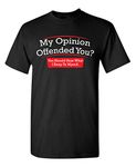 My Opinion Offended You Sarcastic Novelty Graphic Funny Sarcasm T Shirt, Black, X-Large