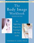 The Body Image Workbook: An Eight-Step Program for Learning to Like Your Looks (A New Harbinger Self-Help Workbook)