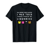 I Was Told There Would Be Liquorice Candy Allsorts T-Shirt