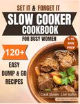Set It and Forget It Slow Cooker Plan: 120+ Dump-and-Go Recipes for Busy Women + Cozy 28-Day Meal Guide with Weekly Shopping Lists (The Calmer Kitchen)