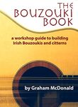 The Bouzouki Book: A Workshop Guide to Building Irish Bouzoukis and Citterns