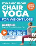 Dynamic Flow Chair Yoga for Weight Loss: The 12-Week Beginner Friendly Workout Plan Packed With 100+ Exercises to Help You Lose Belly Fat and Tone Muscle in Less Than 30 Minutes a Day (Workout Books)