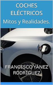 COCHES ELÉCTRICOS: Mitos y Realidades. (ENERGÍAS ALTERNATIVAS nº 2)