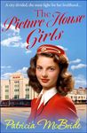 The Picture House Girls: A beautiful, heartwarming wartime saga series from Patricia McBride for 2024 (The Lily Baker Book 1)