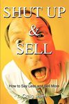 Shut Up and Sell: How to Say Less a