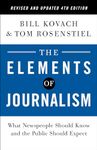 The Elements of Journalism, Revised and Updated 4th Edition: What Newspeople Should Know and the Public Should Expect