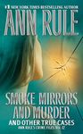 Smoke, Mirrors, and Murder: And Other True Cases (Ann Rule's Crime Files Book 12)