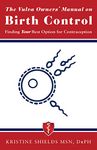 The Vulva Owner's Manual on Birth Control: Finding Your Best Option for Contraception (The Vulva Owner's Manuals Book 1)