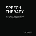 SPEECH THERAPY: 52 Pick-Me-Ups to Get You through Many of Life’s What-the-Fucks