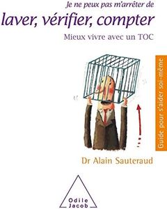 Je ne peux pas m'arrêter de laver, vérifier, compter: Mieux vivre avec un TOC