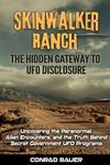 Skinwalker Ranch - The Hidden Gateway to UFO Disclosure: Uncovering the Paranormal, Alien Encounters, and the Truth Behind Secret UFO Programs (Paranormal and Unexplained Mysteries)