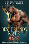 Best Friends Never Kiss: A Reverse Harem Hockey Romance