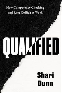 Qualified: How Competency Checking and Race Collide at Work – Exposing Institutional Racism and the Scrutiny of Black Professionals in the Workplace