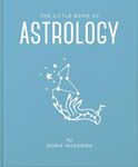 The Little Book of Astrology: An Accessible Introduction to Everything You Need to Enhance Your Life Using Astrology: 2