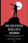 The Successful Reseller's Roadmap: A Comprehensive Guide to Thriving in the Reselling Industry | Reseller's Guide | Become A Successful Reseller