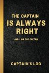 Captains Log Book for Boaters, Boat Log Book Tracks Trips, ETA, Weather, Crew and Passengers - The Captain is Always Right Ship Book for Private and Commercial Sailing and Boating