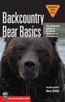 Backcountry Bear Basics: The Definitive Guide to Avoiding Unpleasant Encounters