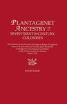 Plantagenet Ancestry of Seventeenth-Century Colonists: The Descent from the Later Plantagenet Kings of England, Henry III, Edward I, Edward II, and Edward III, of Emigrants from England and Wales