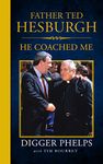 Father Ted Hesburgh: He Coached Me