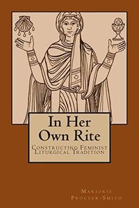 In Her Own Rite: Constructing Feminist Liturgical Tradition